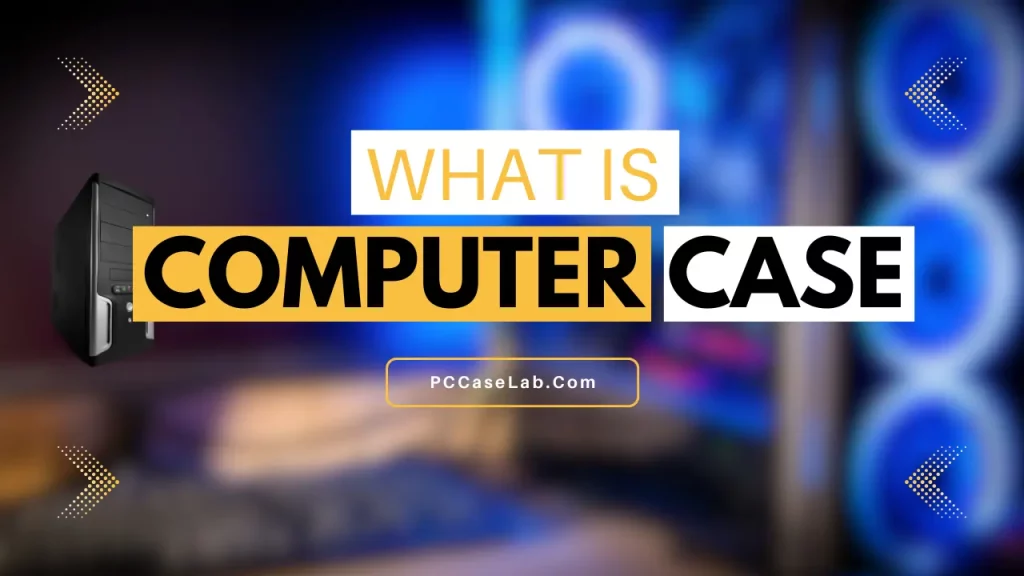 what is computer case