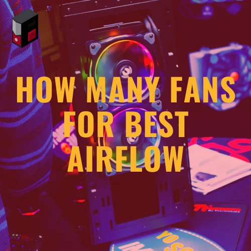 How Many Fans Should A PC Have