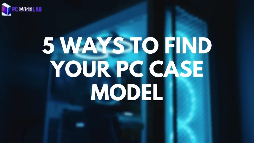 How To Find PC Case Model
