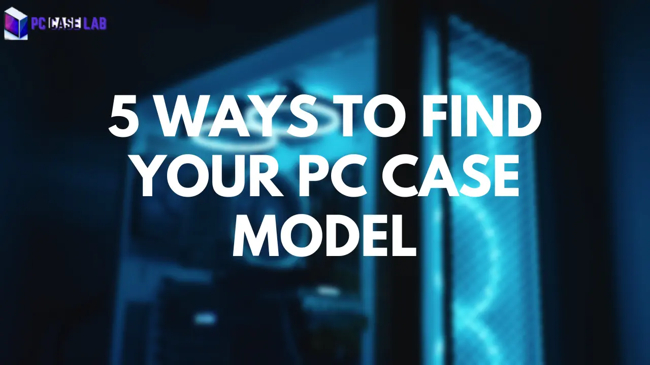 How To Find PC Case Model 5 Ways To Identify
